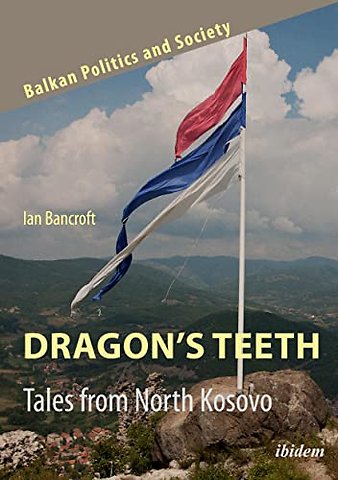 Dragon′s Teeth – Tales from North Kosovo