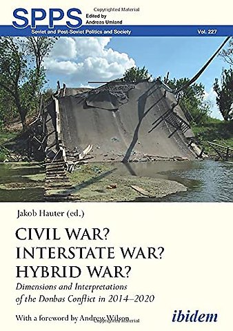 Civil War? Interstate War? Hybrid War? – Dimensions and Interpretations of the Donbas Conflict in 2014–2020