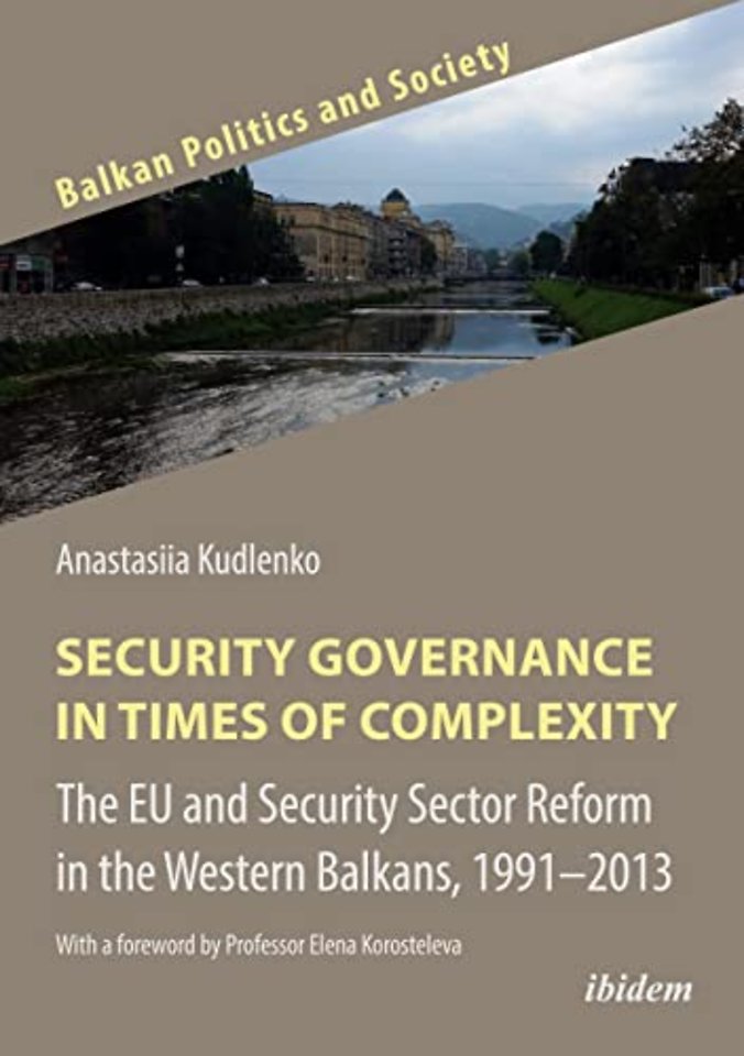 Security Governance in Times of Complexity: The EU and Security Sector Reform in the Western Balkans, 1991–2013