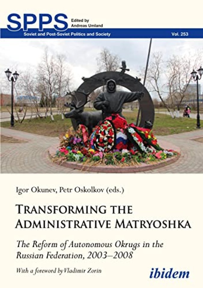 Transforming the Administrative Matryoshka: The Reform of Autonomous Okrugs in the Russian Federation, 2003–2008