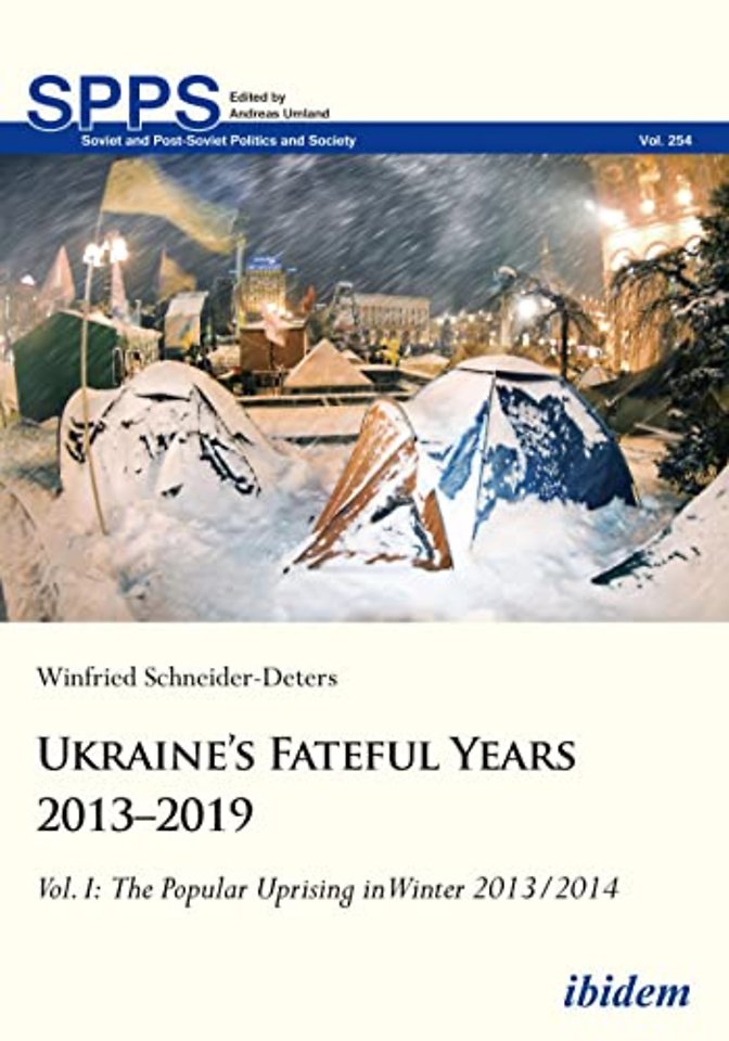 Ukraine’s Fateful Years 2013–2019: Vol. I: The Popular Uprising in Winter 2013/2014