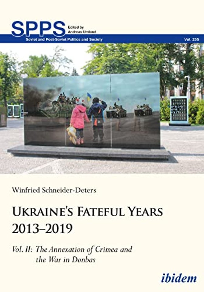 Ukraine’s Fateful Years 2013–2019: Vol. II: The Annexation of Crimea and the War in Donbas