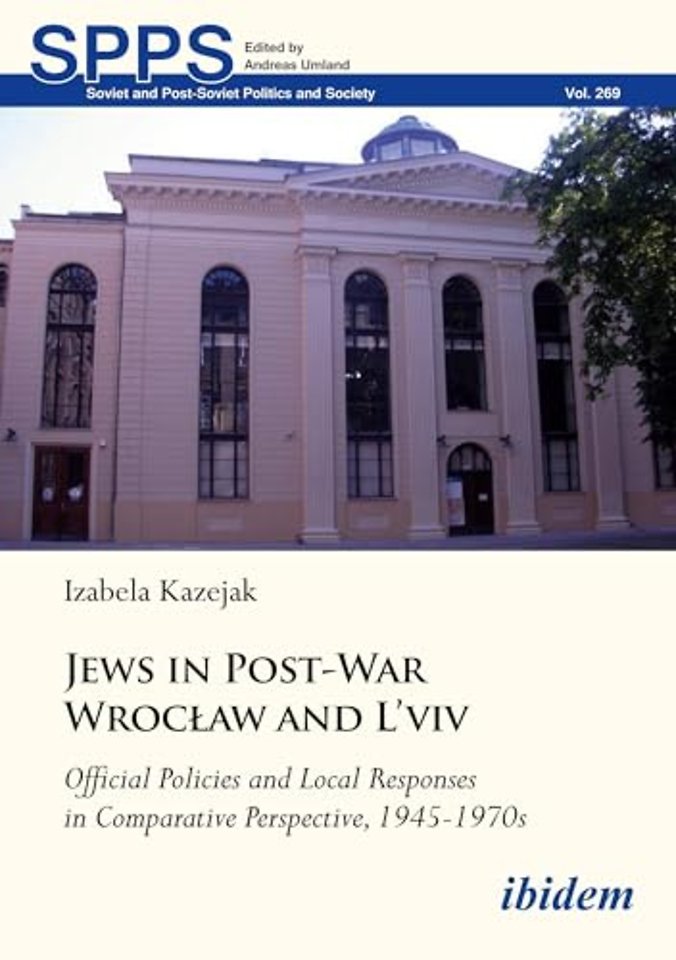 Jews in Post-War Wroclaw and L'viv Official Policies and Local Responses in Comparative Perspective, 1945-1970s