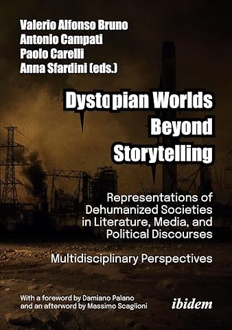 Dystopian Worlds Beyond Storytelling - Representations of Dehumanized Societies in Literature, Media, and Political Discourses: Multidisciplinary Perspectives