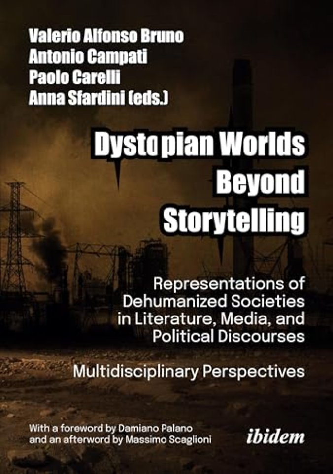 Dystopian Worlds Beyond Storytelling - Representations of Dehumanized Societies in Literature, Media, and Political Discourses: Multidisciplinary Perspectives