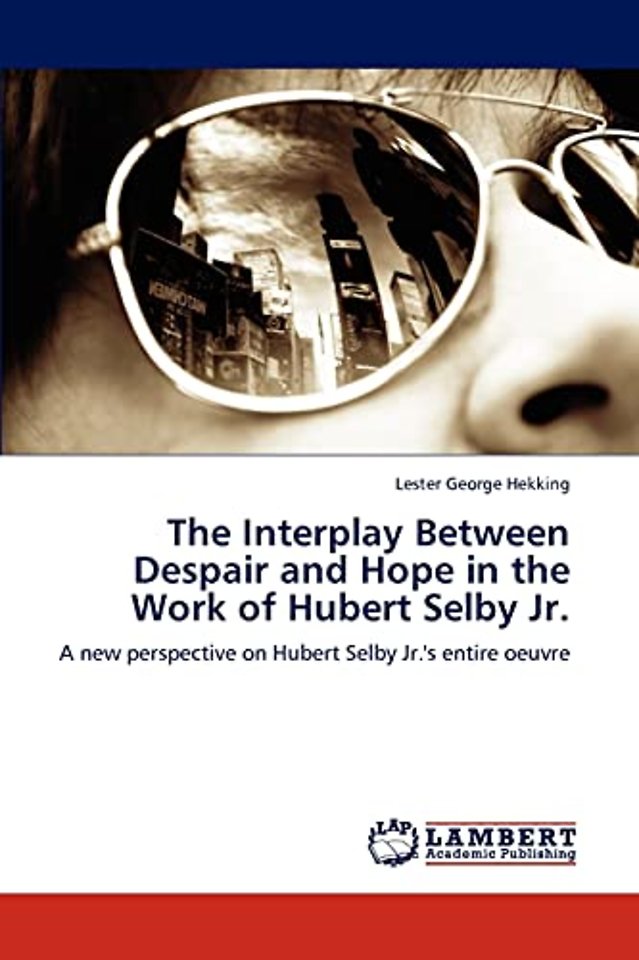 The Interplay Between Despair and Hope in the Work of Hubert Selby Jr.