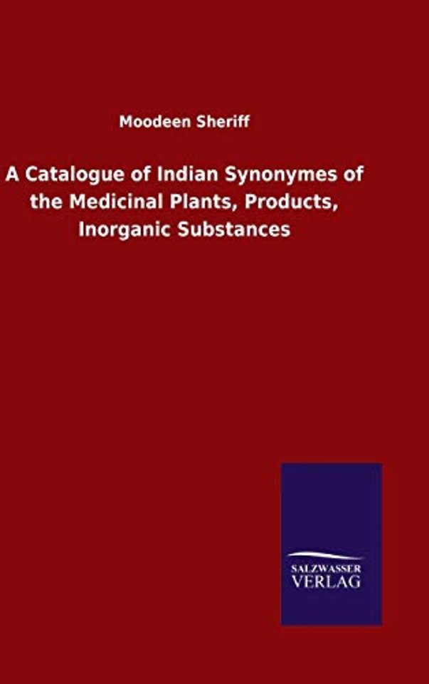 A Catalogue of Indian Synonymes of the Medicinal Plants, Products, Inorganic Substances
