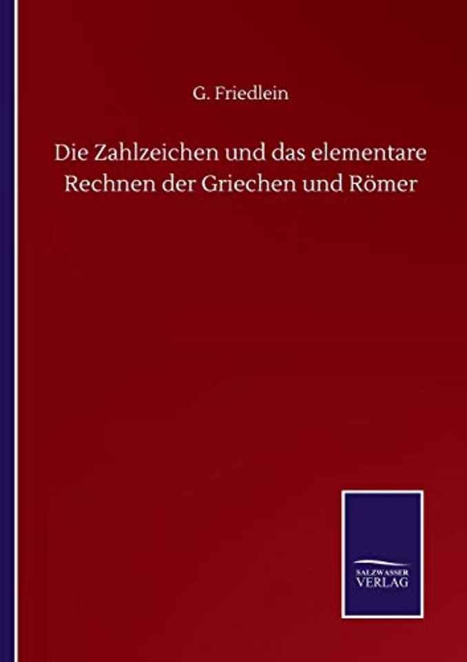 Die Zahlzeichen und das elementare Rechnen der Griechen und Romer