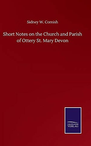Short Notes on the Church and Parish of Ottery St. Mary Devon
