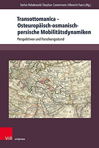 Transottomanica – Osteuropaisch-osmanisch-persische Mobilitatsdynamiken