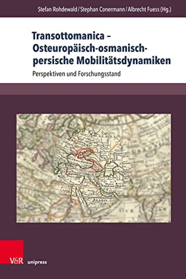 Transottomanica – Osteuropaisch-osmanisch-persische Mobilitatsdynamiken