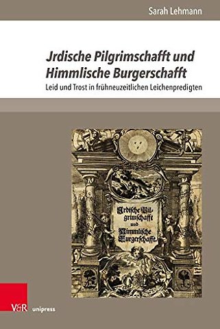 Jrdische Pilgrimschafft und Himmlische Burgerschafft