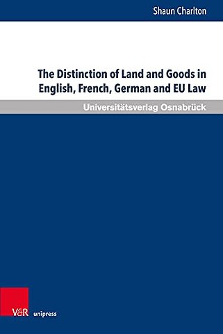 The Distinction of Land and Goods in English, French, German and EU Law
