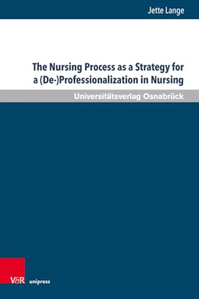 The Nursing Process as a Strategy for a (De-)Professionalization in Nursing