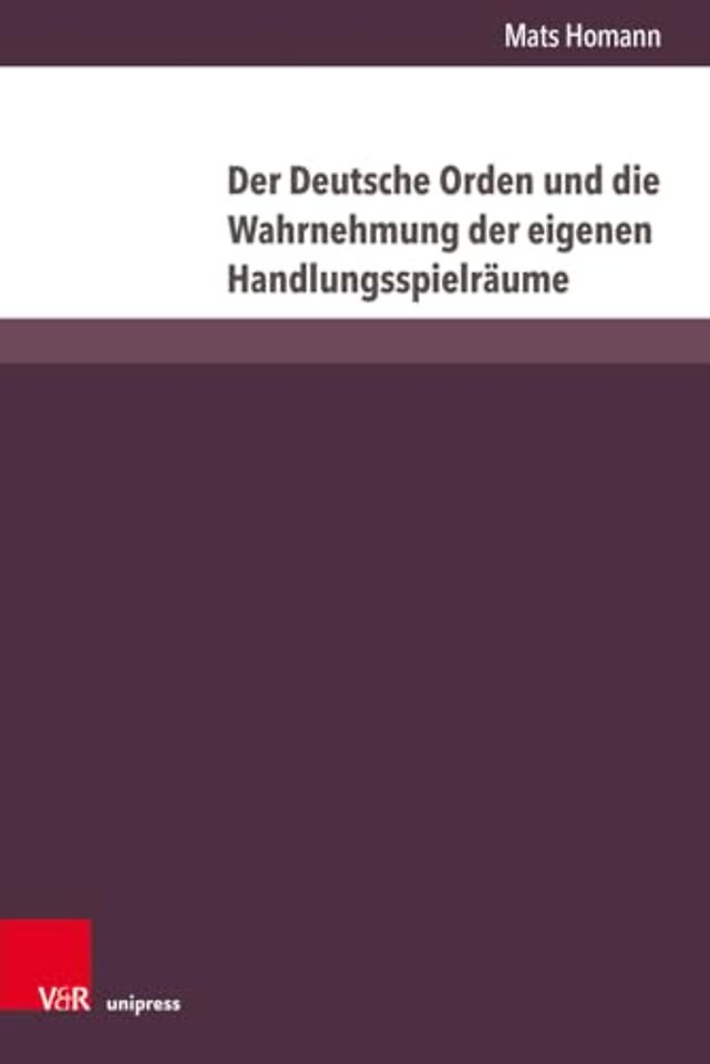 Der Deutsche Orden Und Die Wahrnehmung Der Eigenen Handlungsspielraume