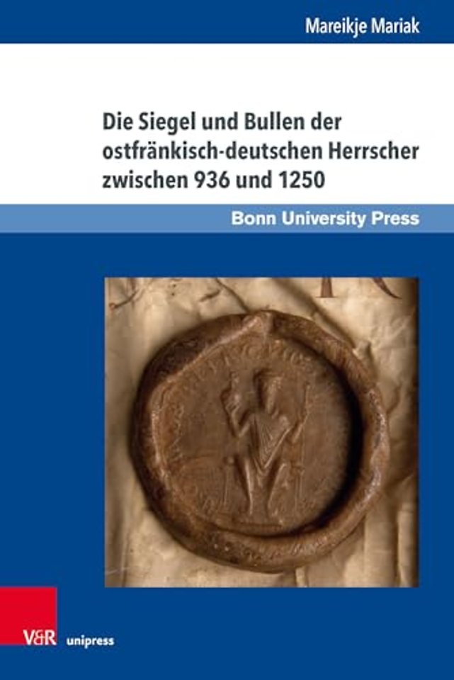 Die Siegel Und Bullen Der Ostfrankisch-deutschen Herrscher Zwischen 936 Und 1250