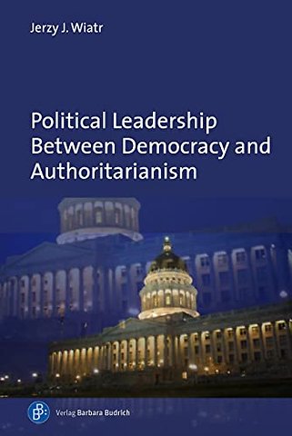 Political Leadership Between Democracy and Authoritarianism