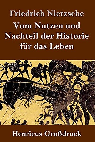 Vom Nutzen und Nachteil der Historie fur das Leben (Großdruck)