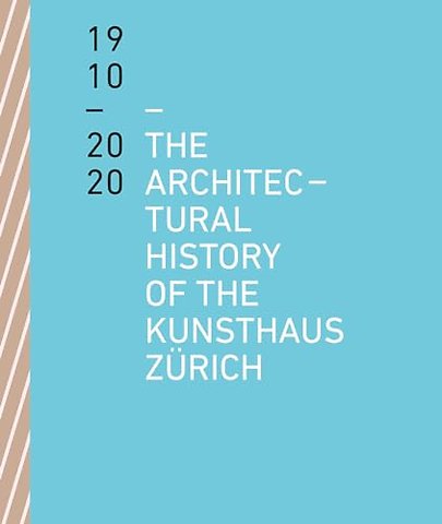 The Architectural History of the Kunsthaus Zurich 1910-2020