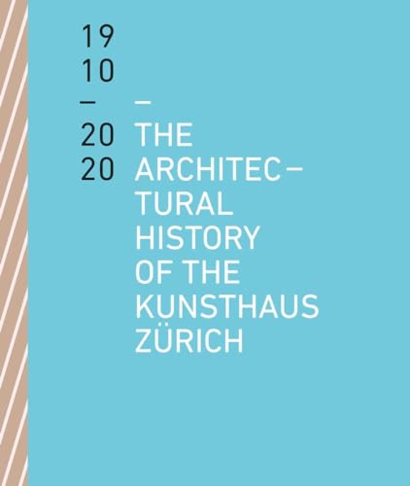 The Architectural History of the Kunsthaus Zurich 1910-2020