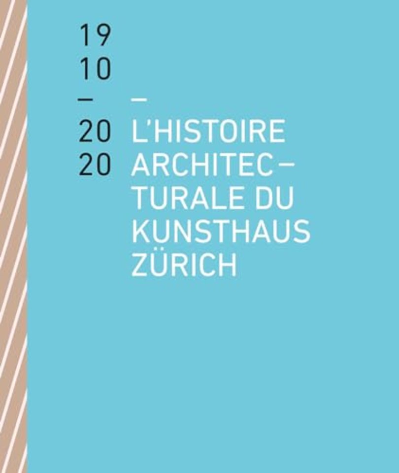 L'histoire architecturale du Kunsthaus Zurich de 1910 a 2020