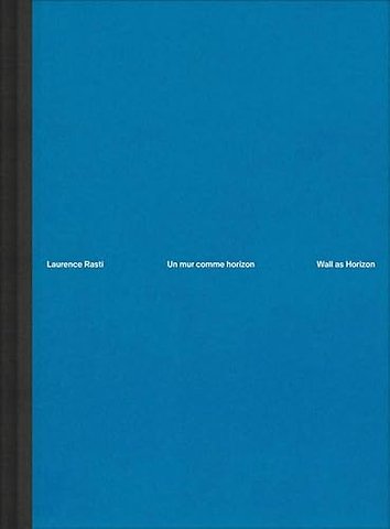 Laurence Rasti – Wall as Horizon