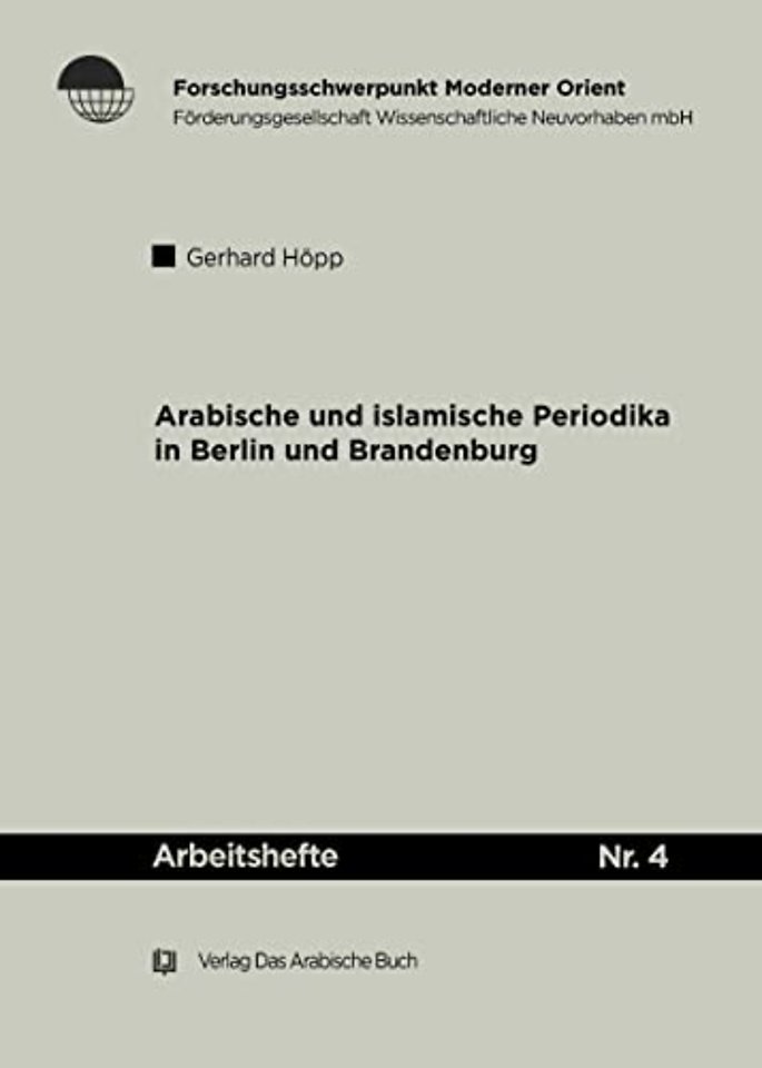 Arabische und Islamische Periodika in Berlin und – Geschichtlicher Abriss und Bibliographie