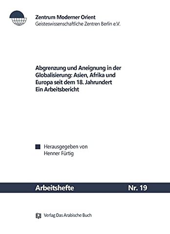 Abgrenzung und Aneignung in der Globalisierung – Asien, Afrika und Europa seit dem 18. Jahrhundert ; ein Arbeitsbericht