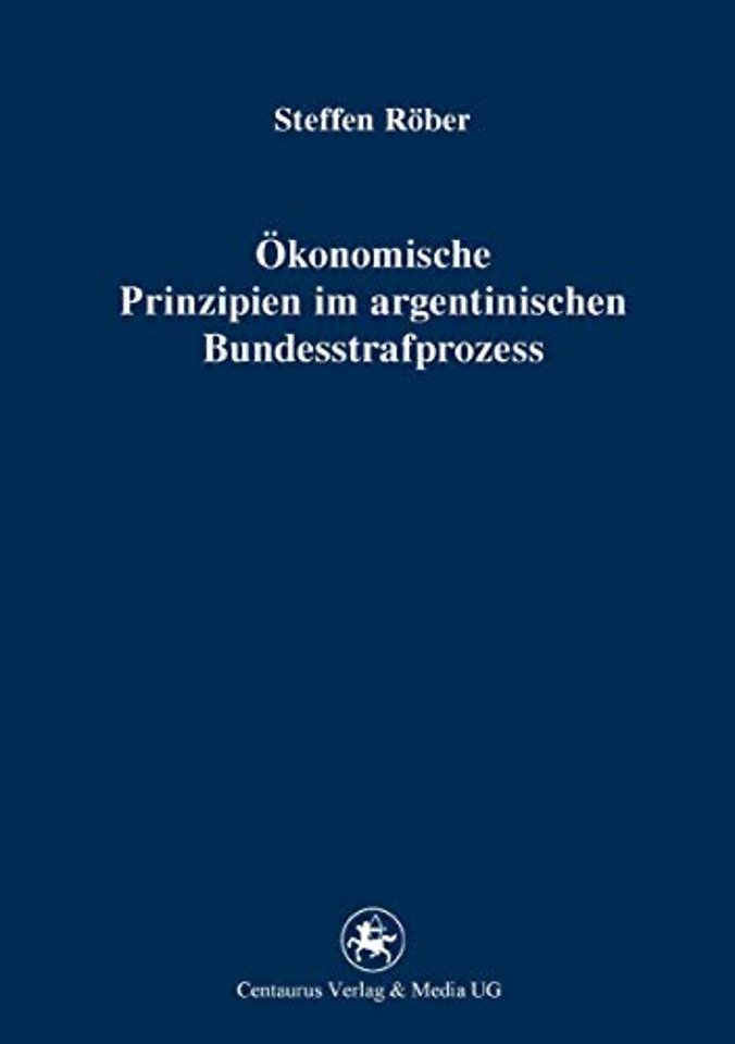 Ökonomische Prinzipien im argentinischen Bundesstrafprozess
