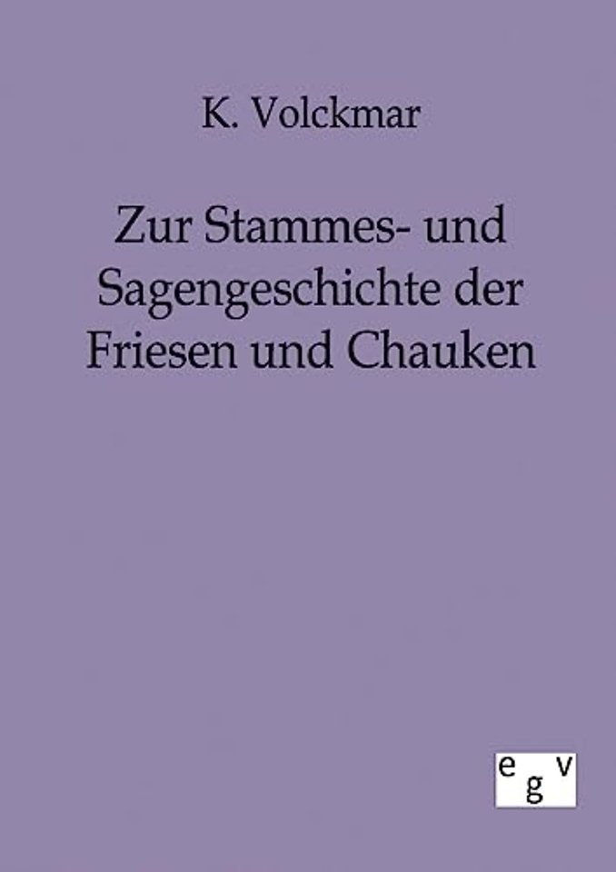 Zur Stammes- und Sagengeschichte der Friesen und Chauken