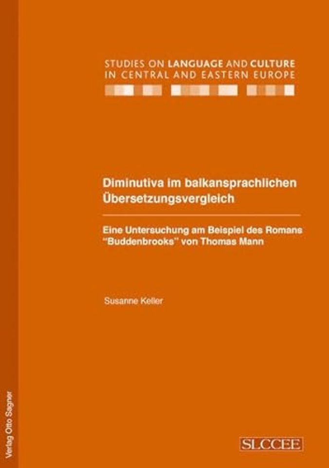 Diminutiva Im Balkansprachlichen Uebersetzungsvergleich. Eine Untersuchung Am Beispiel Des Romans Buddenbrooks Von Thomas Mann