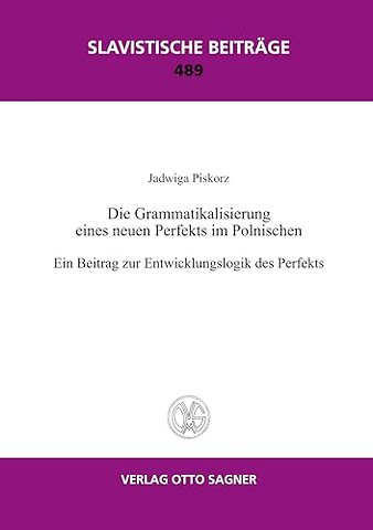 Die Grammatikalisierung Eines Neuen Perfekts Im Polnischen. Ein Beitrag Zur Entwicklungslogik Des Perfekts