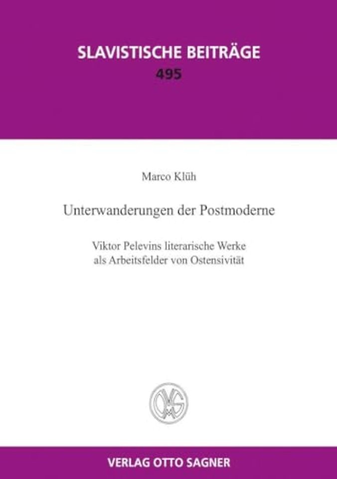 Unterwanderungen der Postmoderne. Viktor Pelevins literarische Werke als Arbeitsfelder von Ostensivitaet