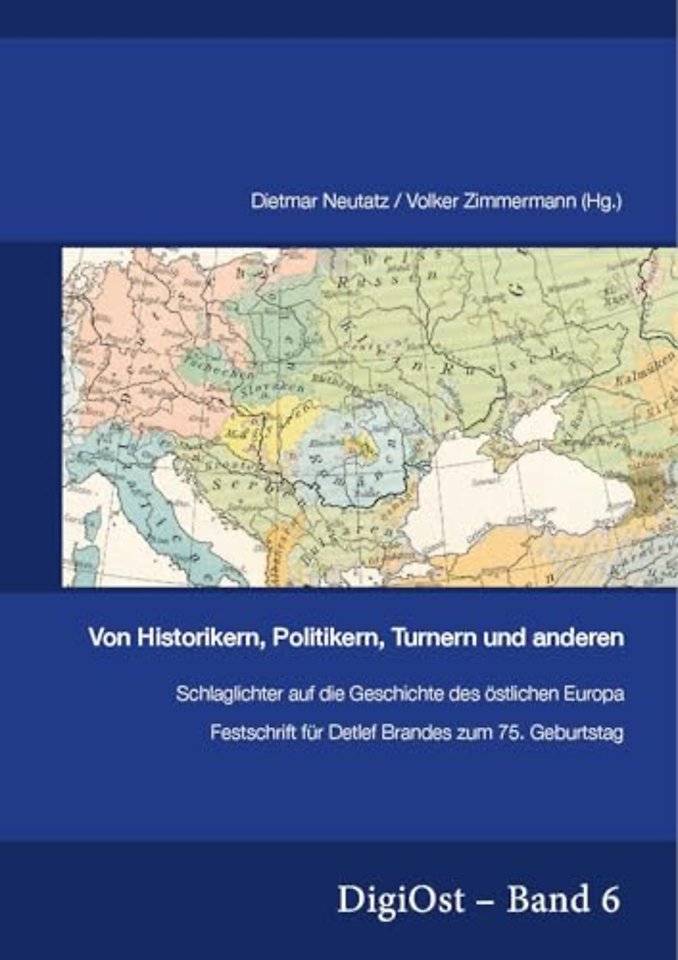 Von Historikern, Politikern, Turnern Und Anderen. Schlaglichter Auf Die Geschichte Des OEstlichen Europa