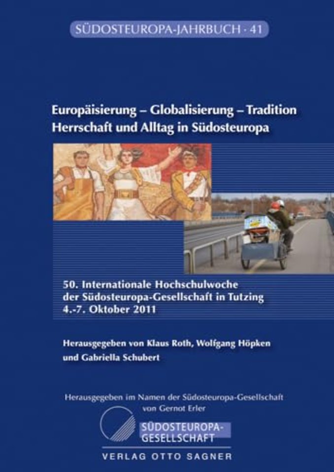 Europaisierung - Globalisierung - Tradition. Herrschaft Und Alltag in Sudosteuropa