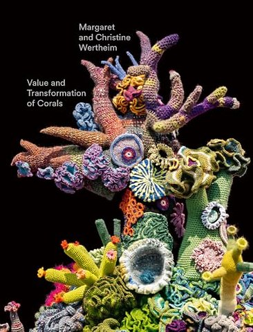 Christine and Margaret Wertheim: Value and Transformation of Corals