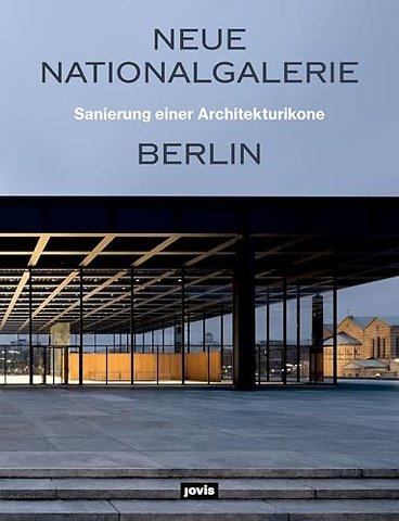 Neue Nationalgalerie Berlin: Sanierung einer Architekturikone