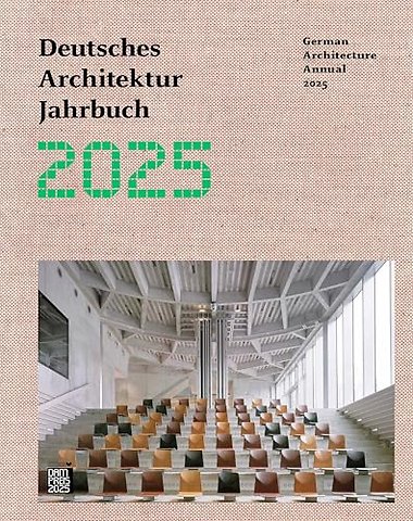 German Architecture Annual 2025/Deutsches Architektur Jahrbuch 2025