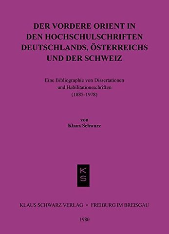 Der Vordere Orient in den Hochschulschriften Deu – Eine Bibliographie von Diss. u. Habil.–Schr. (1885 – 1978)