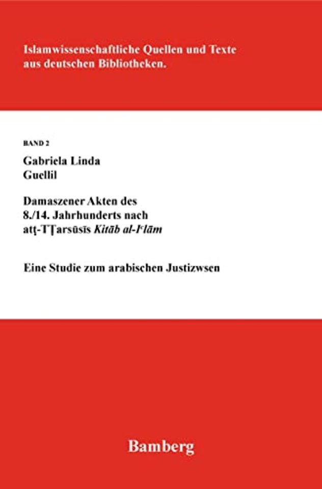 Damaszener Akten des 8./14. Jahrhunderts nach at – Eine Studie zum arabischen Justizwesen