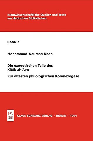 Die exegetischen Teile des Kitab al–`Ayn – Zur ältesten philologischen Koranexegese