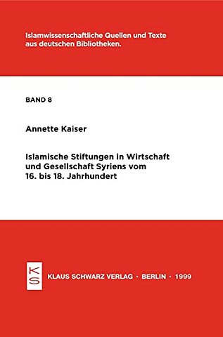 Islamische Stiftungen in Wirtschaft und Gesellschaft Syriens vom 16. bis 18. Jh.