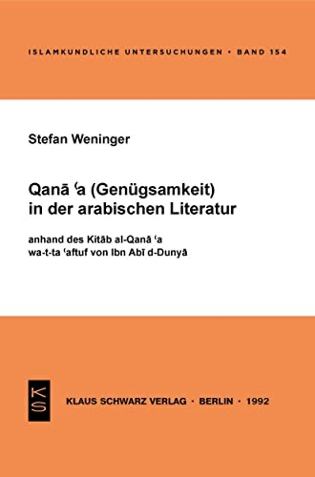 Qana`a (Genügsamkeit) in der arabischen Literatur anhand des Kitab al–Qana`a wa–t–ta`affuf von Ibn Abi d–Dunya
