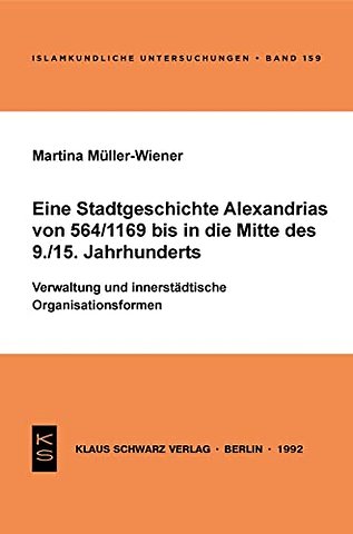 Eine Stadtgeschichte Alexandrias von 564/1169 bi – Verwaltung und innerstädtische Organisationsformen