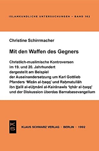 Mit den Waffen des Gegners – Dargestellt am Beispiel der Auseinandersetzung um Karl Gottlieb Pfanders `Mizan al–Haqq` und Rahmatullah Ibn Halil