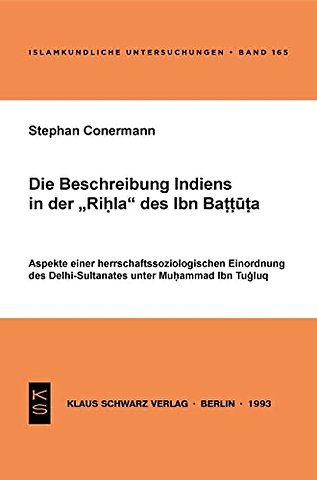 Die Beschreibung Indiens in der Rihla des Ibn Ba – Aspekte einer herrschaftssoziologischen Einordnung des Delhi–Sultanates unter Muhammad Ibn