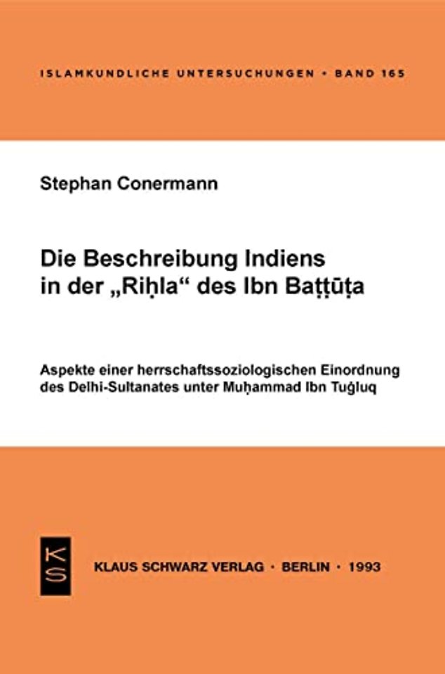 Die Beschreibung Indiens in der Rihla des Ibn Ba – Aspekte einer herrschaftssoziologischen Einordnung des Delhi–Sultanates unter Muhammad Ibn