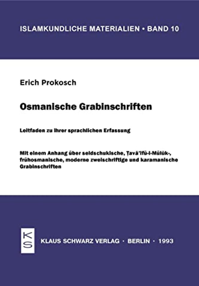 Osmanische Grabinschriften – Mit einem Anhang über seldschukische, Tava`ifül–Müluk–, frühosmanische, moderne zweischriftige und karamanische Grabinsch
