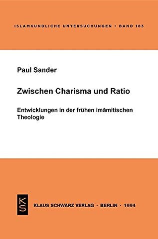 Zwischen Charisma und Ratio – Entwicklungen in der frühen imamitischen Theologie