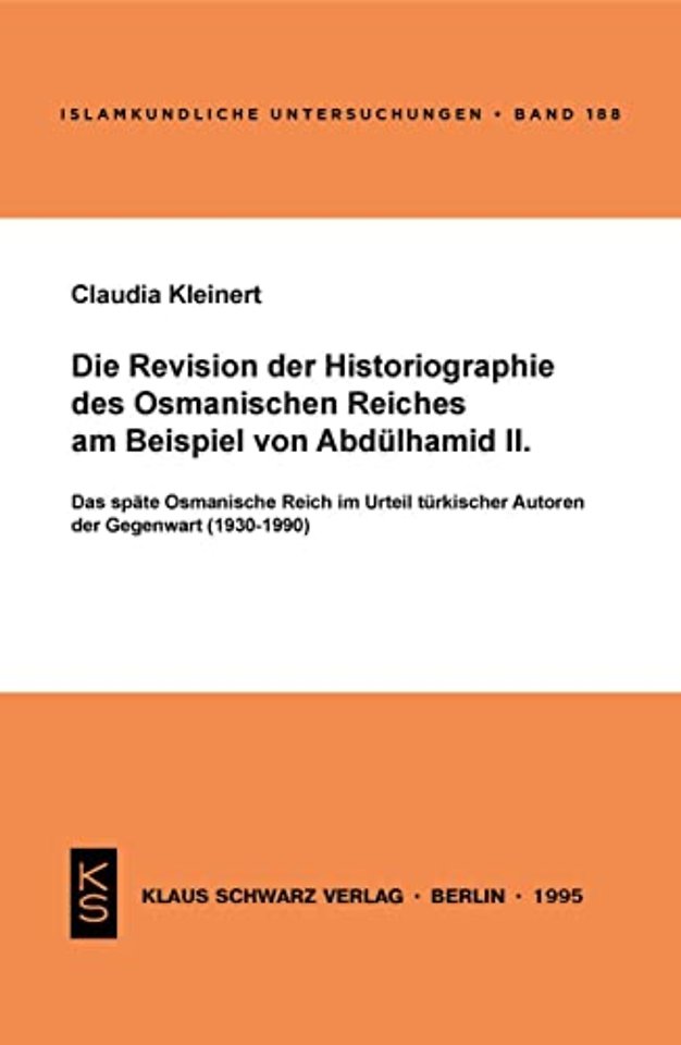 Die Revision der Historiographie des Osmanischen – Das späte Osmanische Reich im Urteil türkischer Autoren der Gegenwart (1930–1990)